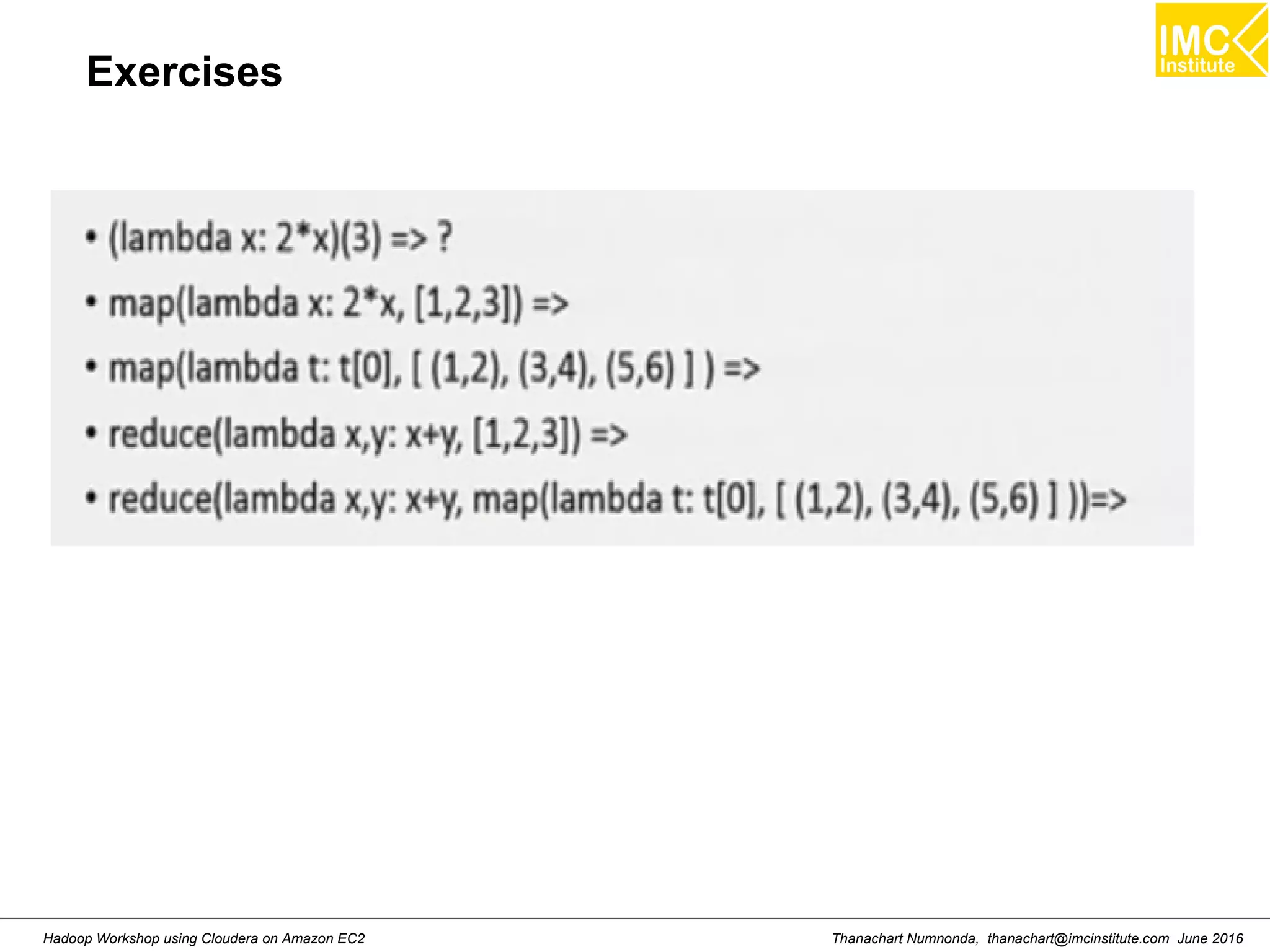 Thanachart Numnonda, thanachart@imcinstitute.com June 2016Hadoop Workshop using Cloudera on Amazon EC2 Exercises 