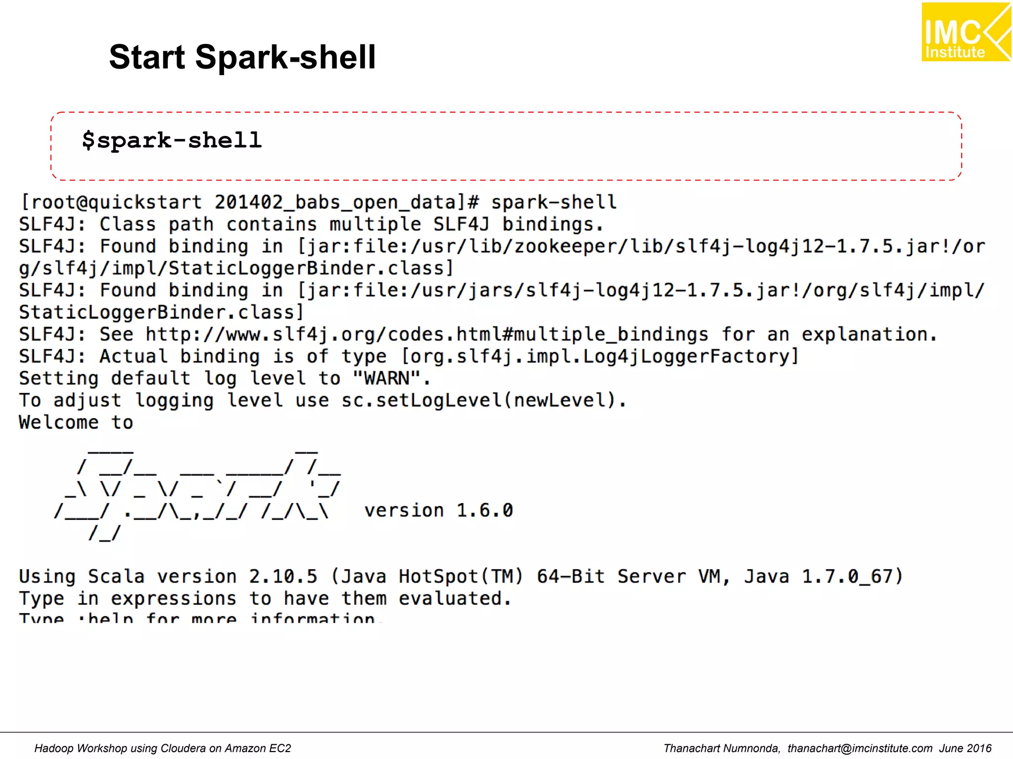 Thanachart Numnonda, thanachart@imcinstitute.com June 2016Hadoop Workshop using Cloudera on Amazon EC2 Start Spark-shell $spark-shell 