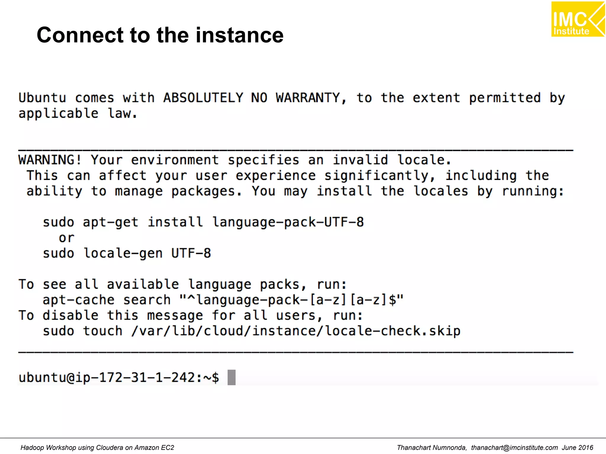 Thanachart Numnonda, thanachart@imcinstitute.com June 2016Hadoop Workshop using Cloudera on Amazon EC2 Connect to the instance 