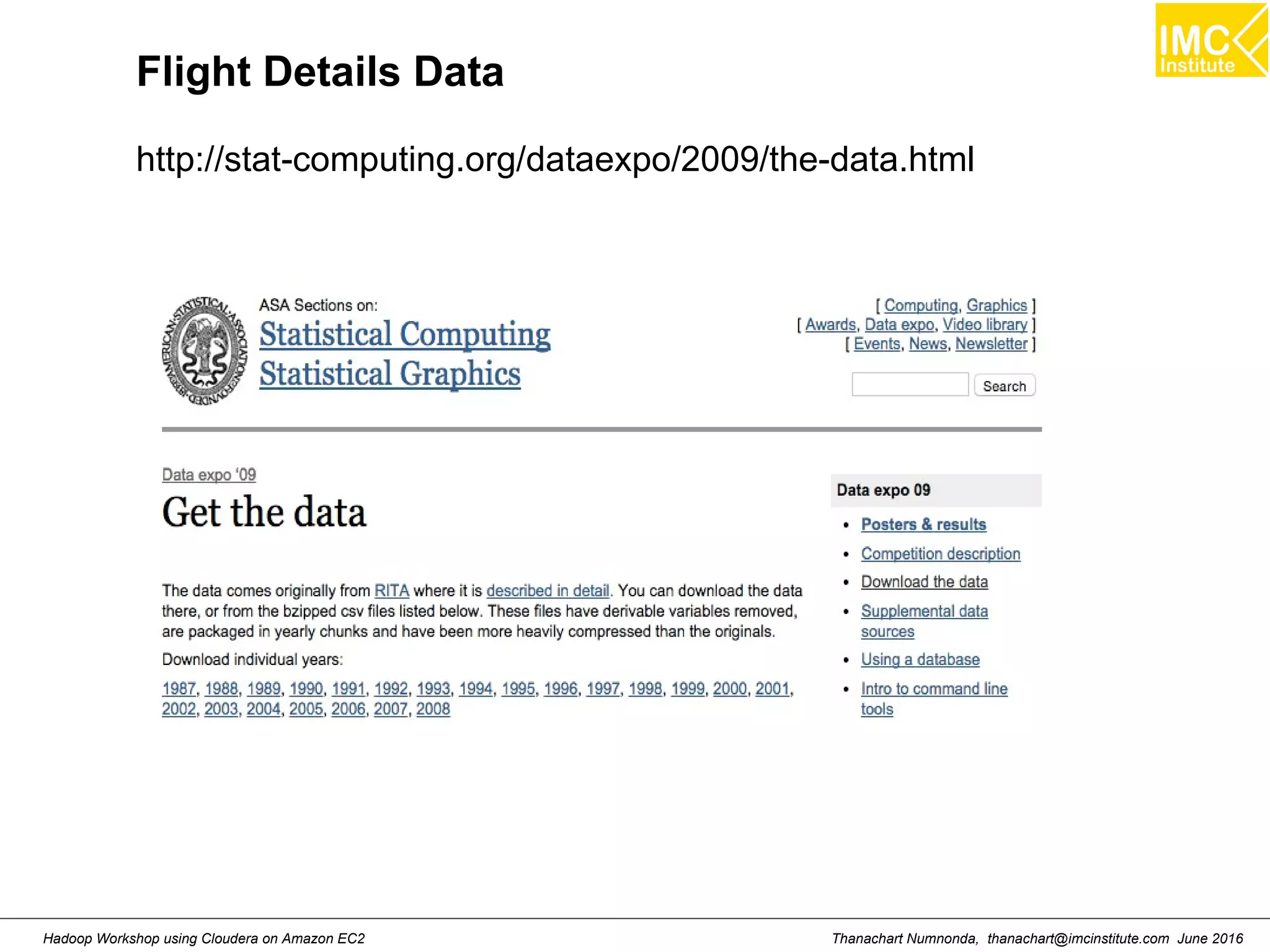 Thanachart Numnonda, thanachart@imcinstitute.com June 2016Hadoop Workshop using Cloudera on Amazon EC2 Flight Details Data http://stat-computing.org/dataexpo/2009/the-data.html 