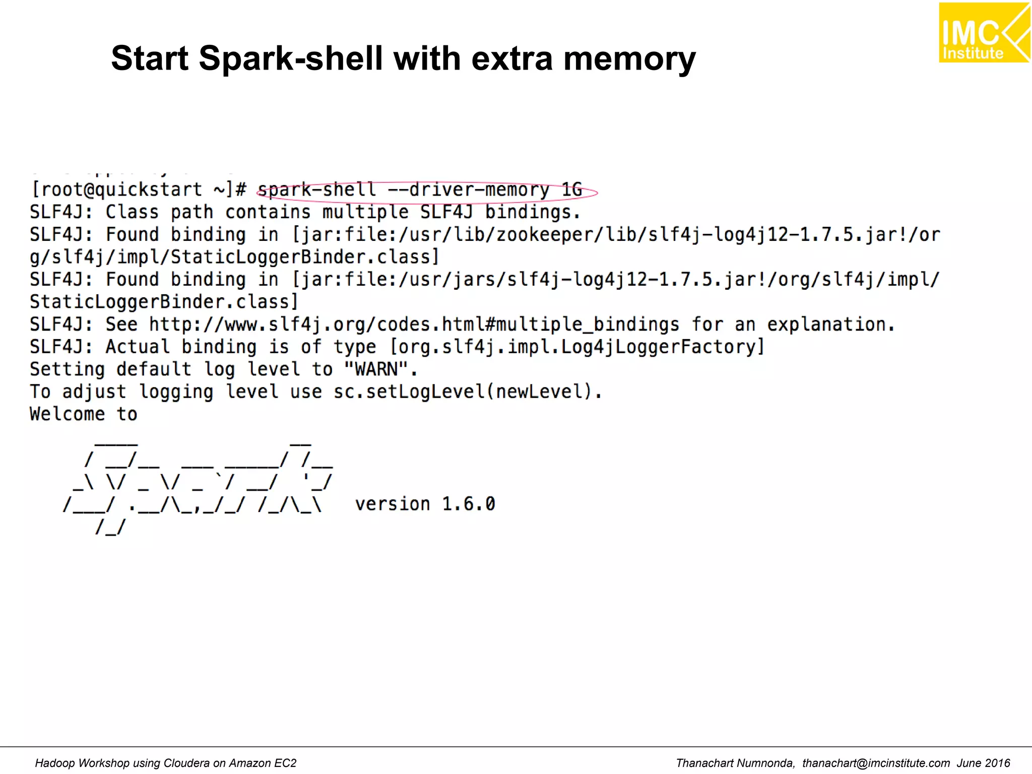 Thanachart Numnonda, thanachart@imcinstitute.com June 2016Hadoop Workshop using Cloudera on Amazon EC2 Start Spark-shell with extra memory 