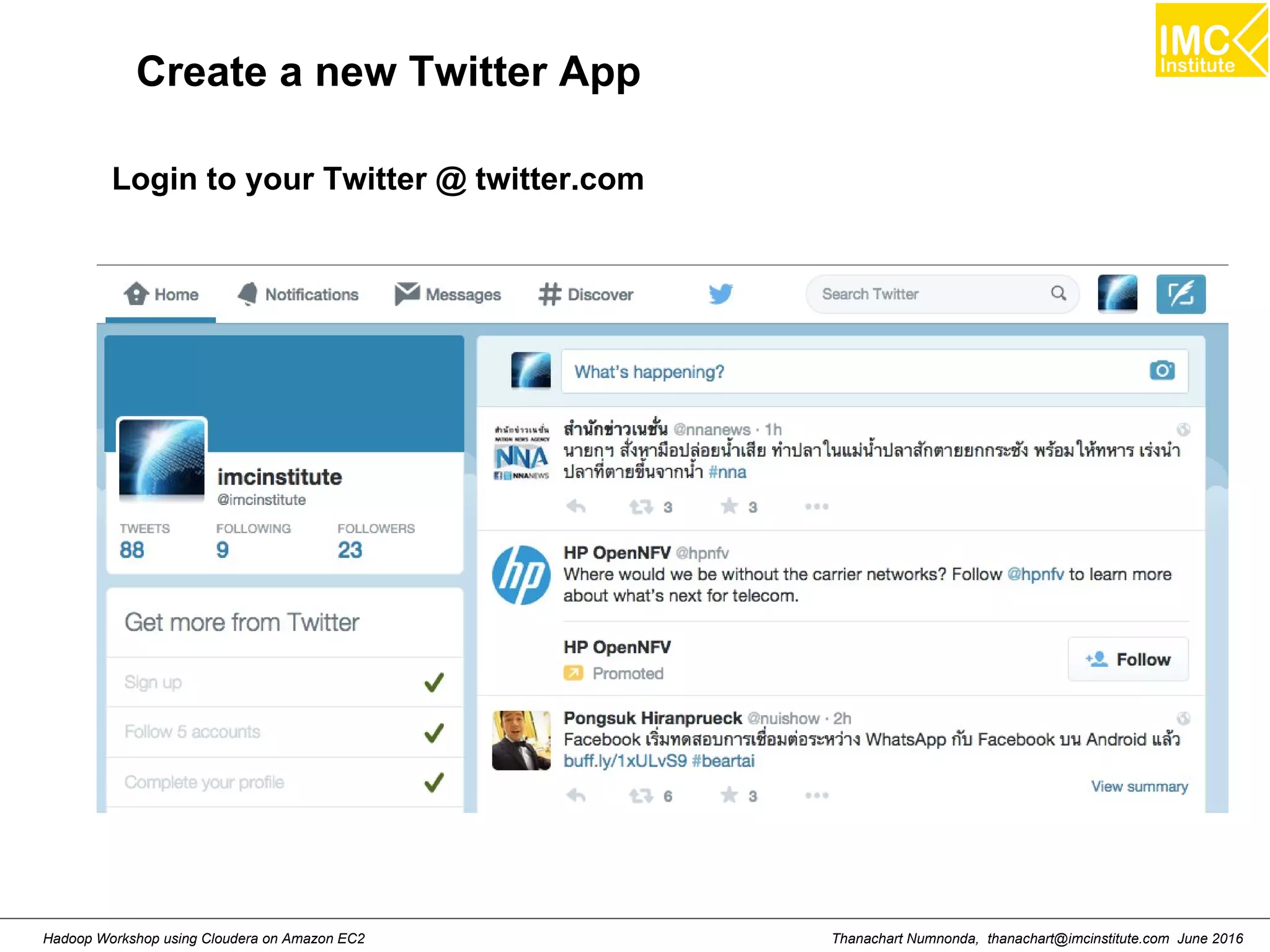Thanachart Numnonda, thanachart@imcinstitute.com June 2016Hadoop Workshop using Cloudera on Amazon EC2 Create a new Twitter App Login to your Twitter @ twitter.com 
