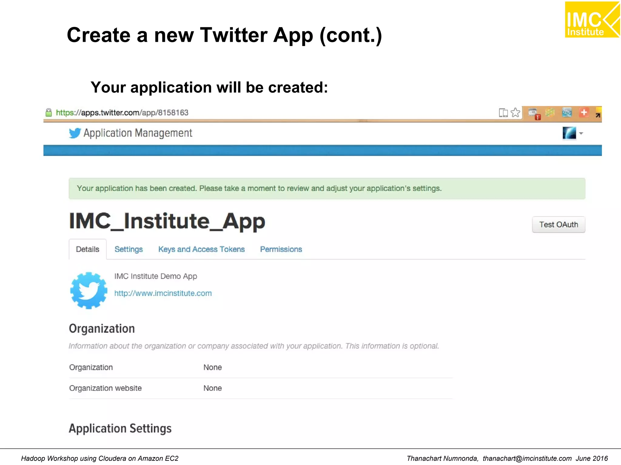 Thanachart Numnonda, thanachart@imcinstitute.com June 2016Hadoop Workshop using Cloudera on Amazon EC2 Create a new Twitter App (cont.) Your application will be created: 