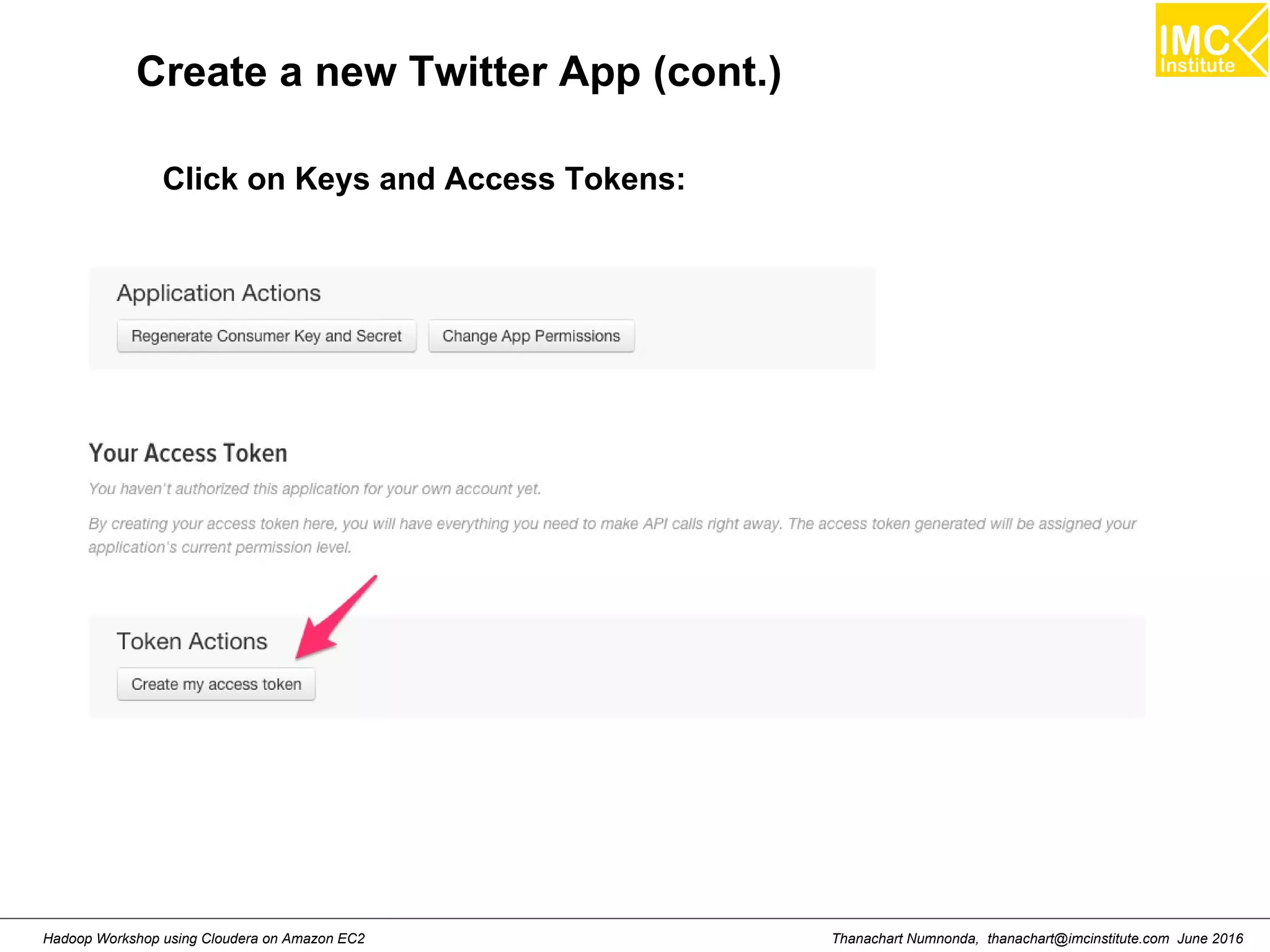 Thanachart Numnonda, thanachart@imcinstitute.com June 2016Hadoop Workshop using Cloudera on Amazon EC2 Create a new Twitter App (cont.) Click on Keys and Access Tokens: 