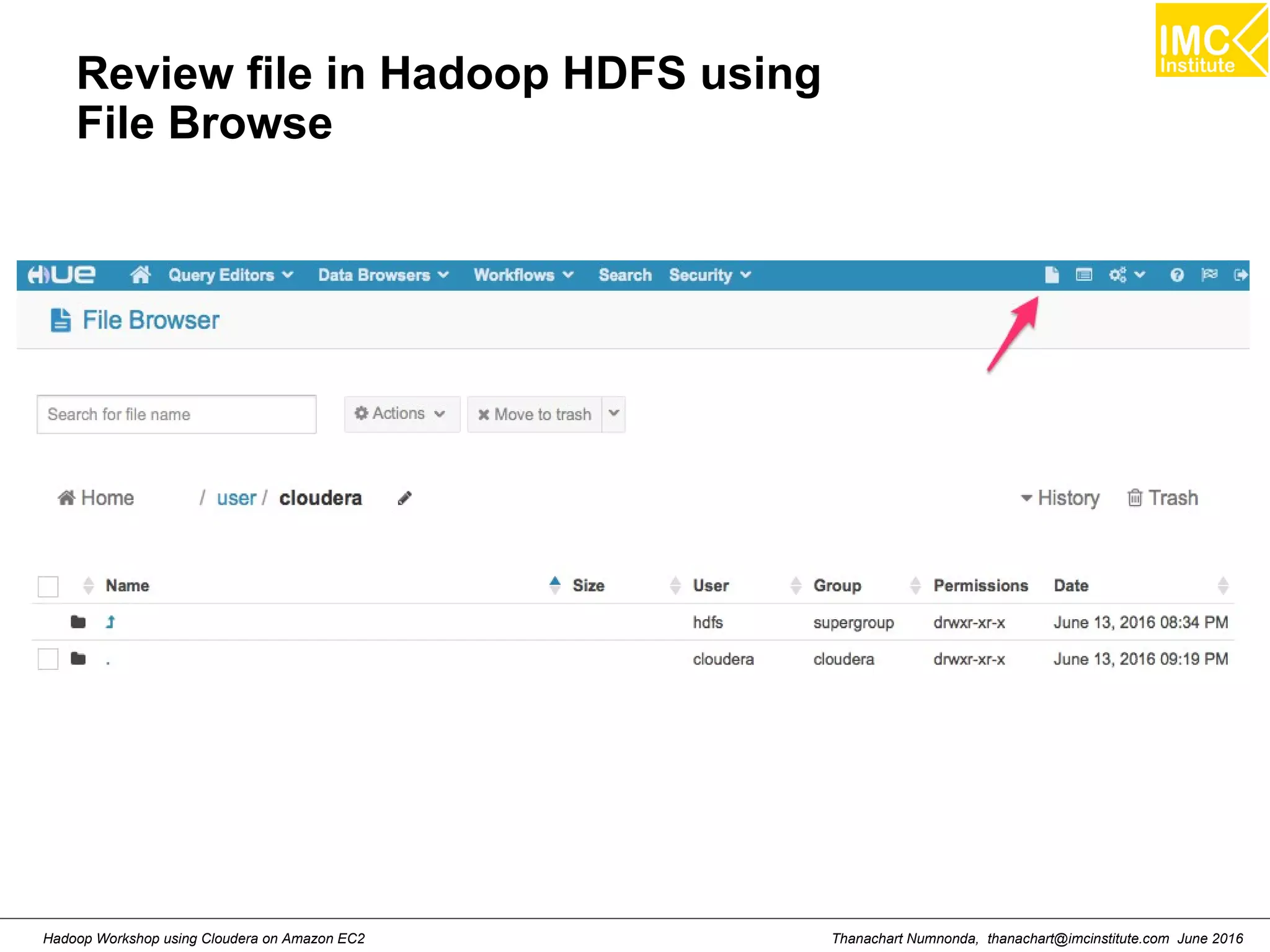 Thanachart Numnonda, thanachart@imcinstitute.com June 2016Hadoop Workshop using Cloudera on Amazon EC2 Review file in Hadoop HDFS using File Browse 