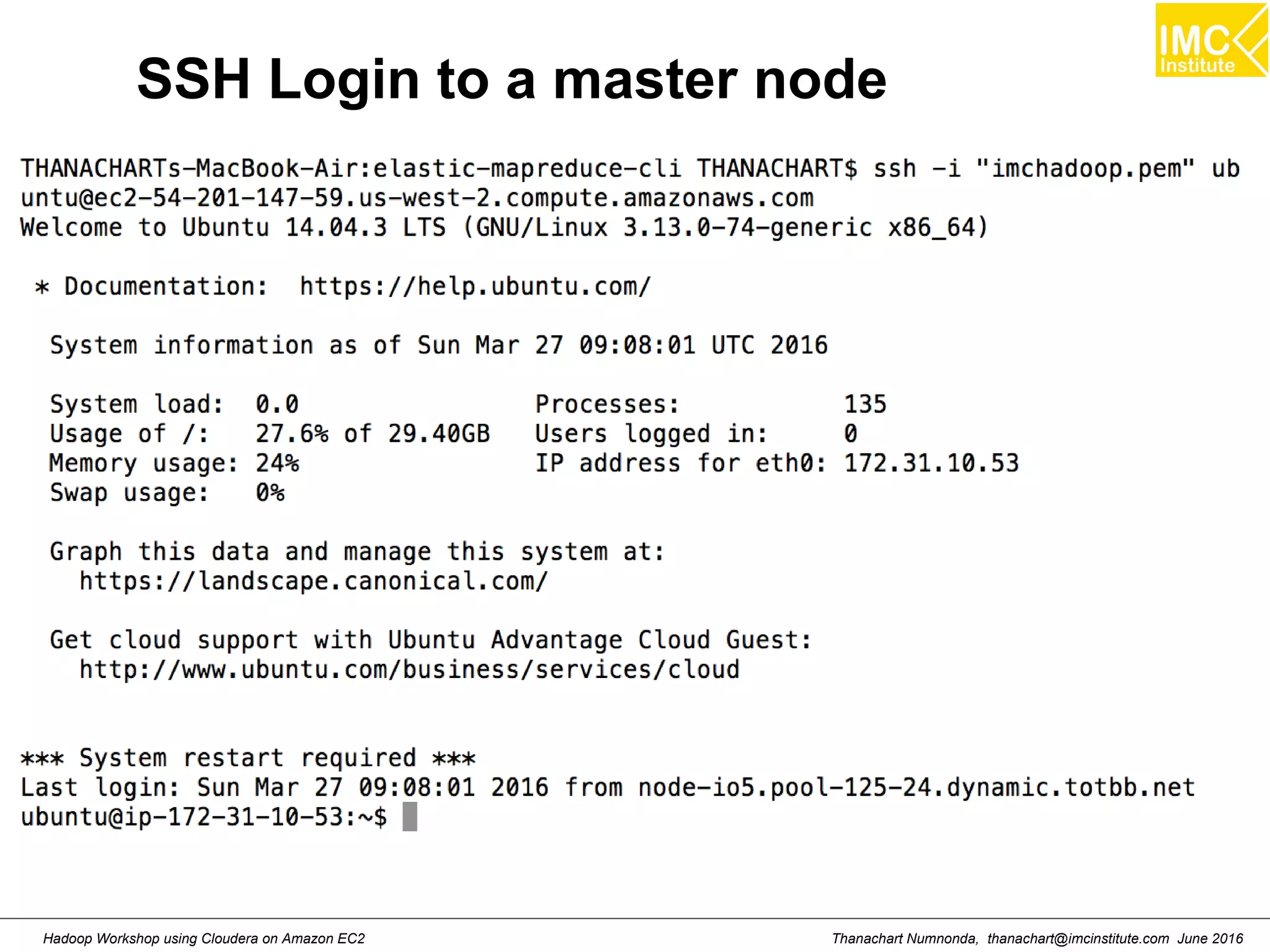 Thanachart Numnonda, thanachart@imcinstitute.com June 2016Hadoop Workshop using Cloudera on Amazon EC2 SSH Login to a master node 