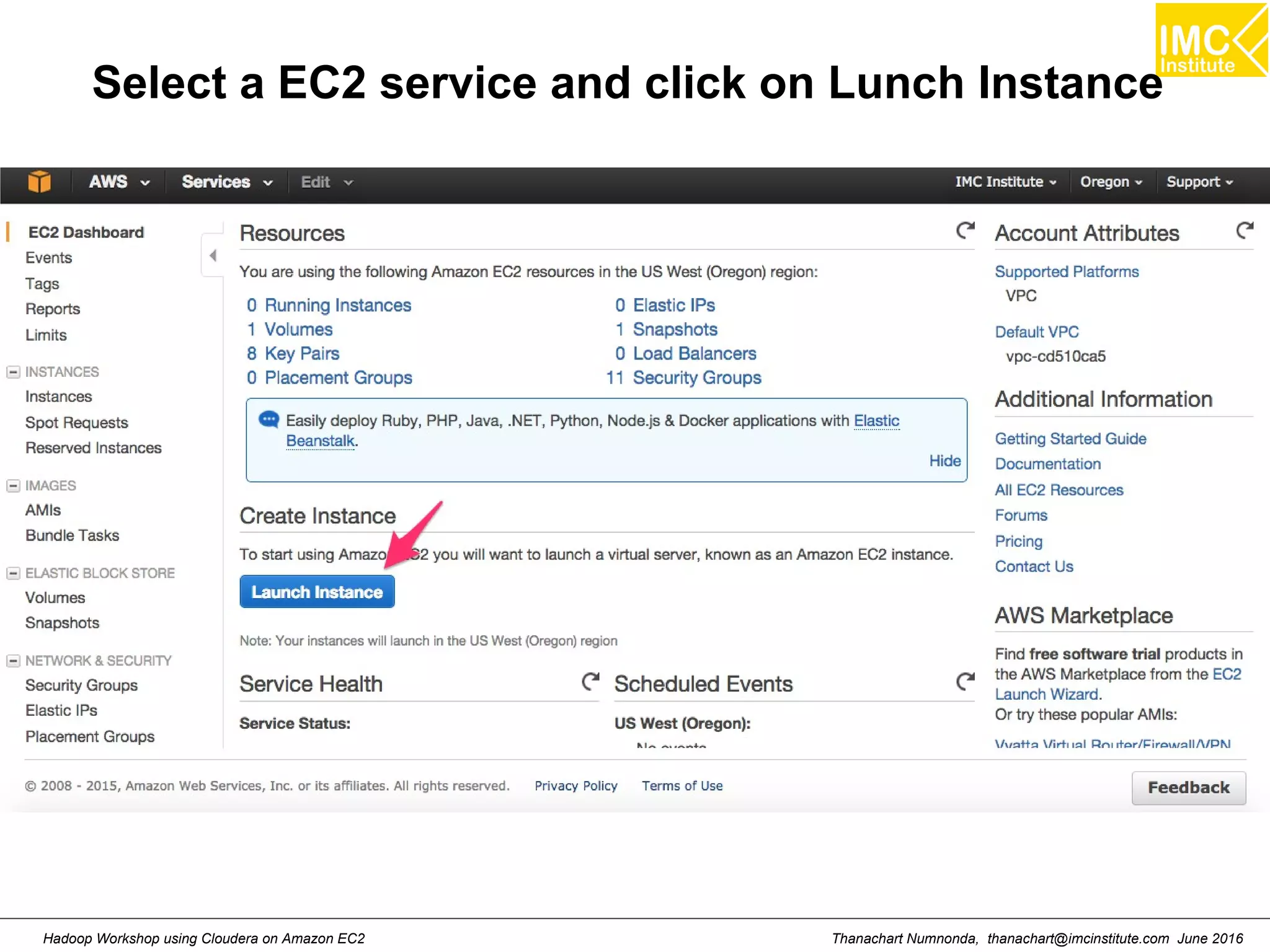 Thanachart Numnonda, thanachart@imcinstitute.com June 2016Hadoop Workshop using Cloudera on Amazon EC2 Select a EC2 service and click on Lunch Instance 