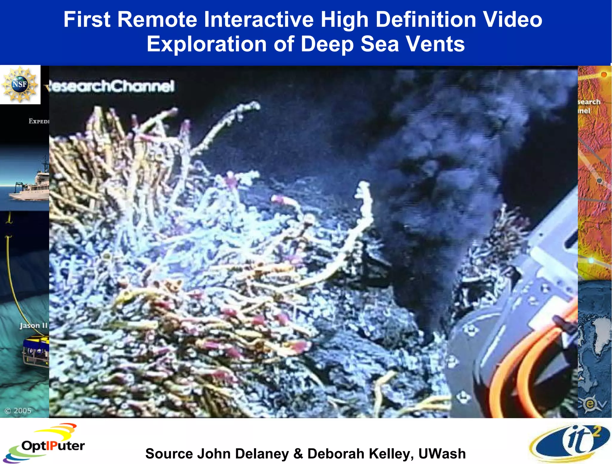 First Remote Interactive High Definition Video  Exploration of Deep Sea Vents Source John Delaney & Deborah Kelley, UWash Canadian-U.S. Collaboration 