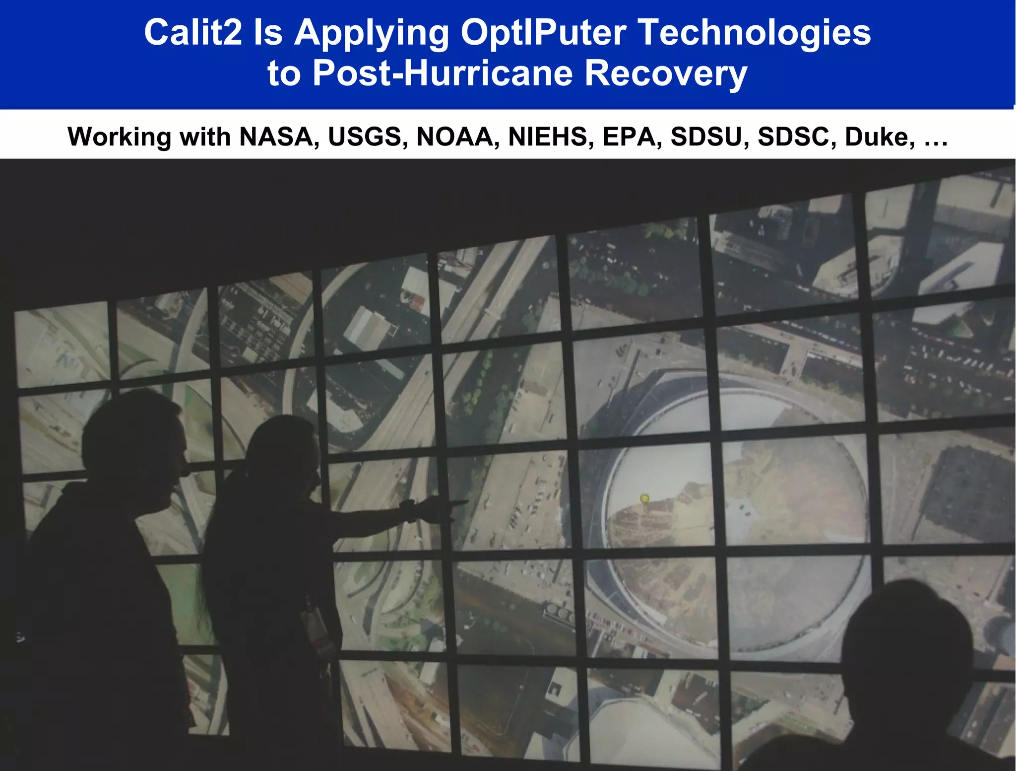 Calit2 Is Applying OptIPuter Technologies to Post-Hurricane Recovery Working with NASA, USGS, NOAA, NIEHS, EPA, SDSU, SDSC, Duke, … 