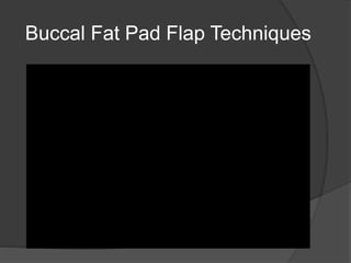 Buccal Fat Pad Flap Techniques
 