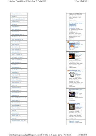 Lágrima Psicodélica: O Rock Que O Pariu 1985                                              Page 13 of 105




                                                                          Times - The Chrysalis Years
   Damon Shulman (1)
                                                                          (1969-1972) [3 CDs BoxSet]
                                                                          Rock - Blues Rock - British
   Dance (1)
                                                                          Blues - Hard Rock © 2010
   Daniela Agrelli Santana (1)                                            Chrysali...
                                                                          2 semanas atrás
   Danko Jones (1)
                                                                          Do Próprio Bol$o - Ideias,
   Danzig (3)                                                             irreverência e
                                                                          contracultura!
   Darkside-Ba (7)                                                        Os Skywalkers:
                                                                          ZenMakumba - [image:
   Daryl Stuermer (1)                                                     os_skywalkers_zenmakumba_
                                                                          01] *Capa do álbum
   Dave Evans (1)                                                         ZenMakumba* Os
                                                                          Skywalkers: Zenmakumba
   Dave Matthews Band (1)
                                                                          Acabei de receber, direto da
                                                                          gravadora Baratos Afins,
   Dave Navarro (1)
                                                                          presente do g...
   DAVI_M_MOREIRA (9)                                                     2 dias atrás

   David Bowie (11)                                                       Downs Rock and Roll
                                                                                          Anderson /
   David Byron (2)                                                                        Wakeman - The
                                                                                          Living Tree
   David Gilmour (5)                                                                      (2010) -

   David Johansen (1)                                                     1 dia atrás

   David Lee Roth (1)
                                                                          Démodé e Fashion
                                                                                        1 ano de blog !! -
   David T. Chastain (1)
                                                                                        Simm, simm,
   De Cima do Telhado (1)                                                               este blog
                                                                                        completou um
   Dead Can Dance (1)                                                                   ano de
                                                                          existência ontem, dia 10 !!
   Dead Kennedys (4)                                                      Ficam aqui os nossos
                                                                          agradecimentos pelas visitas,
   Deadbolt (1)                                                           pelos comentários, pelos
                                                                          elogios...
   Deconstruction (1)                                                     2 semanas atrás

   Dee Dee Ramone (1)
                                                                          Encruzilhada do Rock
                                                                                        Encruzilhada do
   Dee Snider (1)
                                                                                        Rock -
   Deep Purple (15)                                                                     Programa 3 -
                                                                                        01 - Flavio
   Def Leppard (1)                                                                      Guimaraes -
                                                                          Balada De Robert Johnson
   Defecal Of Gerbe (1)                                                   02 - Celso Blues Boy -
                                                                          Mississipi 03 - André
   Deke Dickerson (1)                                                     Cristóvão - Sem Whisky, Sem
                                                                          My Baby 05 - Celly Campelo -
   Delta 9 (5)                                                            Hey M...
                                                                          2 meses atrás
   Dennis Hopper (2)

   Dennis Stratton (1)                                                    Energia Psicodelica Rock
                                                                          MP3
                                                                                          AC/DC -
   Depeche Mode (3)
                                                                                          AC/DC - Gold
   Depoimento (2)                                                                         Album - 1974 -
                                                                                          2000
   Derek And The Dominoes (5)                                                             ENERGIAPSICO
                                                                          DELICA
   Derek Trucks (1)                                                       2 meses atrás

   Desesperados (1)                                                       Esculpindo o Tempo
                                                                                        Album da
   Detrito Federal (1)                                                                  semana: Pixies -
                                                                                        Doolittle (1989) -
   Deutschland (1)
                                                                                        Origem: EUA
                                                                                        Produtor: 4 AD
   Devo (6)
                                                                          (Gil Norton) Formação
   Devo Boys (1)                                                          Principal no Disco: Black
                                                                          Francis – Kim Deal – David
   Dewis Caldas (1)                                                       Lovering – Joey Santiago
                                                                          Estilo: Rock Alternativo Des...
   Dexx (86)                                                              10 meses atrás

   Dexx Psychedelic Tears (56)                                            Espaço da Redação
                                                                          NÃO DIGA - Ontem eu era




http://lagrimapsicodelica1.blogspot.com/2010/08/o-rock-que-o-pariu-1985.html                   30/11/2010
 