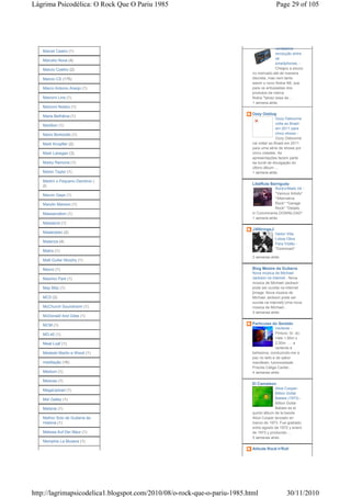 Lágrima Psicodélica: O Rock Que O Pariu 1985                                             Page 29 of 105




                                                                                        verdadeira
   Marcel Castro (1)
                                                                                        revolução entre
                                                                                        os
   Marcelo Nova (4)
                                                                                        smartphones. -
   Marcio Coelho (2)                                                                    Chegou a pouco
                                                                          no mercado até de maneira
   Marcio CS (175)                                                        discreta, mas nem tanto
                                                                          assim o novo Nokia N8, que
   Marco Antonio Araújo (1)                                               para os entusiastas dos
                                                                          produtos da marca
   Marconi Lins (1)                                                       Nokia "talvez essa se...
                                                                          1 semana atrás
   Marconi Notaro (1)
                                                                          Ozzy Osblog
   Maria Bethânia (1)
                                                                                         Ozzy Osbourne
                                                                                         volta ao Brasil
   Marillion (1)
                                                                                         em 2011 para
   Mario Bortolotto (1)                                                                  cinco shows -
                                                                                         Ozzy Osbourne
   Mark Knopfler (2)                                                      vai voltar ao Brasil em 2011
                                                                          para uma série de shows por
   Mark Lanegan (3)                                                       cinco cidades. As
                                                                          apresentações fazem parte
   Marky Ramone (1)                                                       da turnê de divulgação do
                                                                          último álbum ...
   Martin Taylor (1)                                                      1 semana atrás

   Martini o Pequeno Demônio (
   2)                                                                     LibéRula Barriguda
                                                                                       Rock'o'Matic 04 -
   Marvin Gaye (1)                                                                     *Various Artists*
                                                                                       *Alternative
   Marylin Manson (1)                                                                  Rock* *Garage
                                                                                       Rock* *Details
   Massacration (1)                                                       in Commments DOWNLOAD*
                                                                          1 semana atrás
   Massacre (1)
                                                                          ♫6Strings♫
   Masterplan (2)                                                                       Heitor Villa
                                                                                        Lobos Obra
   Matanza (4)
                                                                                        Para Violão -
                                                                                        *Download*
   Matrix (1)
                                                                          2 semanas atrás
   Matt Guitar Murphy (1)

   Mauro (1)                                                              Blog Mestre da Guitarra
                                                                          Nova música de Michael
   Maxïmo Park (1)                                                        Jackson na internet - Nova
                                                                          música de Michael Jackson
   May Blitz (1)                                                          pode ser ouvida na internet
                                                                          [image: Nova música de
   MC5 (3)                                                                Michael Jackson pode ser
                                                                          ouvida na internet] Uma nova
   McChurch Soundroom (1)                                                 música de Michael...
                                                                          3 semanas atrás
   McDonald And Giles (1)

   MCM (1)                                                                Partículas do Sentido
                                                                                         Vertente -
   MD.45 (1)                                                                             Pintura: Sr. do
                                                                                         Vale 1,50m x
   Meat Loaf (1)                                                                         2,50m . . . a
                                                                                         vertente é
   Medeski Martin e Wood (1)                                              belíssima, conduzindo-me a
                                                                          paz no leito e de sabor
   meditação (16)                                                         manifesto; luminosidade. .
                                                                          Priscila Cáliga Cantei...
   Medium (1)                                                             4 semanas atrás

   Medusa (1)
                                                                          El Camaleon
   MegaUpload (1)                                                                      Alice Cooper-
                                                                                       Billion Dollar
   Mel Galley (1)                                                                      Babies (1973) -
                                                                                       Billion Dollar
   Melanie (1)                                                                         Babies es el
                                                                          quinto álbum de la banda
   Melhor Solo de Guitarra da                                             Alice Cooper lanzado en
   História (1)                                                           marzo de 1973. Fue grabado
                                                                          entre agosto de 1972 y enero
   Melissa Auf Der Maur (1)                                               de 1973 y producido ...
                                                                          5 semanas atrás
   Memphis La Blusera (1)
                                                                          Atitude Rock'n'Roll




http://lagrimapsicodelica1.blogspot.com/2010/08/o-rock-que-o-pariu-1985.html                   30/11/2010
 