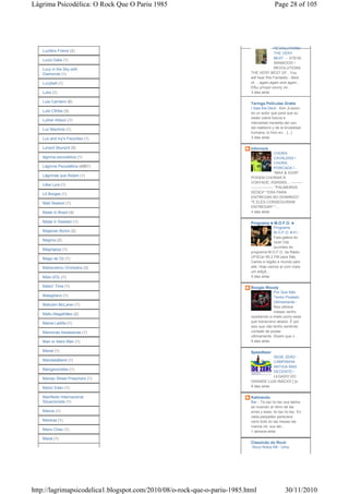 Lágrima Psicodélica: O Rock Que O Pariu 1985                                             Page 28 of 105




                                                                                         REVOLUTIONS
   Lucifers Friend (2)
                                                                                         THE VERY
                                                                                         BEST - - STEVE
   Lucio Dalla (1)
                                                                                         WINWOOD 
   Lucy in the Sky with                                                                  REVOLUTIONS
   Diamonds (1)                                                           THE VERY BEST OF.. You
                                                                          will hear this Fantastic - Best
   Lucybell (1)                                                           of.. - again,again and again...
                                                                          Εδω µπορεί κανείς να...
   Luka (1)                                                               3 dias atrás

   Lula Carneiro (6)                                                      Taringa Peliculas Gratis
                                                                          I Saw the Devil - Kim Ji-woon
   Lula Côrtes (3)
                                                                          es un autor que para que su
                                                                          relato cobre fuerza e
   Luther Allison (1)
                                                                          intensidad necesita del uso
   Luv Machine (1)                                                        del realismo y de la brutalidad
                                                                          humana, lo hizo en... [...]
   Lux and Ivy's Favorites (1)                                            3 dias atrás

   Lynyrd Skynyrd (5)                                                     Inforrock
                                                                                            CHORA
   lágrima psicodelica (1)                                                                  CAVALERA !
                                                                                            CHORA
   Lágrima Psicodélica (4681)                                                               PORCADA ! -
                                                                                            *MAX & IGOR*
   Lágrimas que Rolam (1)
                                                                          PODEM CHORAR À
                                                                          VONTADE, RSRSRS... ---------
   Lélia Lyra (1)
                                                                          ------------------ *PALMEIRAS
   Lô Borges (1)                                                          SEDEX* *ERA PARA
                                                                          ENTREGAR NO DOMINGO*
   Mad Season (1)                                                         *E ELES CONSEGUIRAM
                                                                          ENTREGAR* *...
   Made In Brazil (4)                                                     4 dias atrás

   Made in Sweden (1)                                                     Programa ♣ M.O.F.O. ♣
                                                                                        Programa
   Magician Byron (2)                                                                   M.O.F.O. # 61 -
                                                                                        Fala galera do
   Magma (2)
                                                                                        rock! Olá
                                                                                        ouvintes do
   Magnapop (1)
                                                                          programa M.O.F.O. da Rádio
   Mago de Oz (1)                                                         UFSCar 95,3 FM para São
                                                                          Carlos e região e mundo pelo
   Mahavishnu Orchestra (3)                                               site. Hoje vamos aí com mais
                                                                          um ediçã...
   Mais UOL (1)                                                           5 dias atrás

   Makin' Time (1)                                                        Boogie Woody
                                                                                       Por Que Não
   Malagheno (1)                                                                       Tenho Postado
                                                                                       Ultimamente -
   Malcolm McLaren (1)
                                                                                       Nos últimos
                                                                                       meses venho
   Mallu Magalhães (2)
                                                                          recebendo e-mails como esse
   Mama Ladilla (1)                                                       que transcrevo abaixo. É por
                                                                          isso que não tenho sentindo
   Mamonas Assassinas (1)                                                 vontade de postar
                                                                          ultimamente. Dizem que v...
   Man or Astro Man (1)                                                   6 dias atrás

   Manal (1)                                                              Speedbeer
                                                                                       SEDE ZERO -
   MandalaBand (1)                                                                     CAMPANHA
                                                                                       ANTIGA MAS
   Manganzoides (1)
                                                                                       DECENTE! -
                                                                                       LEGADO DO
   Maniac Street Preachers (1)
                                                                          GRANDE LUIS INÁCIO! [ ]s
   Manic Eden (1)                                                         6 dias atrás


   Manifesto Internacional                                                Katmandu
   Situacionista (1)                                                      Bar - Tic-tac tic-tac sus labios
                                                                          se mueven al ritmo de las
   Manos (1)                                                              erres y eses, tic-tac tic-tac. En
                                                                          cada parpadeo pareciera
   Mantras (1)                                                            verlo todo tic las mesas las
                                                                          manos oh, sus lab...
   Manu Chao (1)                                                          1 semana atrás

   Maná (1)
                                                                          Classicão do Rock
                                                                          Novo Nokia N8 - Uma




http://lagrimapsicodelica1.blogspot.com/2010/08/o-rock-que-o-pariu-1985.html                    30/11/2010
 