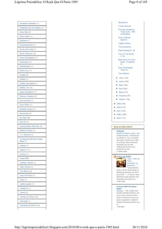 Lágrima Psicodélica: O Rock Que O Pariu 1985                                                 Page 9 of 105




                                                                            Blooddrunk
   Breakfast w/Beatles (1)
                                                                            Forrest Swords
   Breakfast with the Beatles (1)
                                                                            Pharoah Sanders &
   Brian May (3)                                                              Trilok Gurtu - With
                                                                              a Heartbeat
   Brian Setzer (1)
                                                                            Amyr Cantúsio -
   brilhante (1)                                                             Alpha III
                                                                            Legião Urbana
   Broselmaschine (1)
                                                                            The Dynotones
   Bruce and Laing (1)
                                                                            Rádio Barata Nº. 39
   Bruce Dickinson (3)                                                      Fire On The Rocks
                                                                               nº 44
   Bruce Springsteen (1)
                                                                            Meu Reino Por Uma
   Buckcherry (1)                                                            Sopa - Programa
                                                                             27
   Buddaheads (1)
                                                                            Dexx Psychedelic
   Buddy Guy (1)                                                              Tears 43
                                                                            The Distillers
   Budgie (5)
                                                                          ► Julho (153)
   Buffalo (1)
                                                                          ► Junho (168)
   Buffalo Springfield (1)
                                                                          ► Maio (194)
   Buffalo Tom (3)
                                                                          ► Abril (242)
   Bugs Henderson (1)                                                     ► Março (76)

   Bulbous Creation (2)                                                   ► Fevereiro (67)
                                                                          ► Janeiro (135)
   Burning Rain (1)
                                                                        ► 2009 (748)
   Burro Morto (1)
                                                                        ► 2008 (774)
   Butthole Surfers (1)
                                                                        ► 2007 (918)
   Buzzcocks (2)
                                                                        ► 2006 (1382)
   By Gäel (25)                                                         ► 2005 (174)

   Bye Dio (1)

   Byzwka Motor Rock Bar (4)                                            Rede de Rádio WULP
   Búfalos D'Água (1)                                                     A Barata
                                                                          Barata no Radar Cultura, com
   C.J. Ramone (1)                                                        a Banda Pedra - Adentramos
                                                                          ao estúdio e, com o coração
   C4 featuring Michael Angelo
                                                                          aos pulos, sentei-me ao lado
   Batio (1)
                                                                          do produtor Alceu Maynard,
                                                                          enquanto que os dois
   Cabala (1)
                                                                          integrantes da banda se
   Cabine C (1)                                                           postavam ao lad...
                                                                          2 meses atrás
   Cactus (1)
                                                                          A Hora do RUSH
   Cacá (625)                                                                           "Rush - Além do
                                                                                        Palco
   Cadillac Tramps (1)                                                                  Iluminado" no
                                                                                        Multishow - * *
   Cafe Tacvba (1)                                                                      *Documentário
                                                                          sobre o Rush será exibido no
   Caio Bosco (2)
                                                                          Multishow domingo dia 28/11,
                                                                          às 23:30h* * * O canal a cabo
   caixa dvd triplo (1)
                                                                          Multishow está exibindo uma
   Cake (1)                                                               chamada anunciando qu...
                                                                          5 dias atrás
   Californication (1)
                                                                          A Horse With No Name
   Callejeros (1)                                                         Again
                                                                          Genesis - *THE LAMB LIES
   Camel (2)                                                              DOWN ON BROADWAY* Em
                                                                          cinco anos e tanto de BIZZ,
   Camisa de Vênus (10)                                                   esta é a terceira vez que um
                                                                          grupo progressivo "clássico"
   Camiseta (1)
                                                                          chega à Discoteca Básica (os
                                                                          ou...
   Camiseta da RWULP (2)
                                                                          1 dia atrás




http://lagrimapsicodelica1.blogspot.com/2010/08/o-rock-que-o-pariu-1985.html                   30/11/2010
 