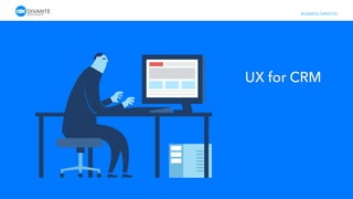BUSINESS SERVICES
UX for CRM
 