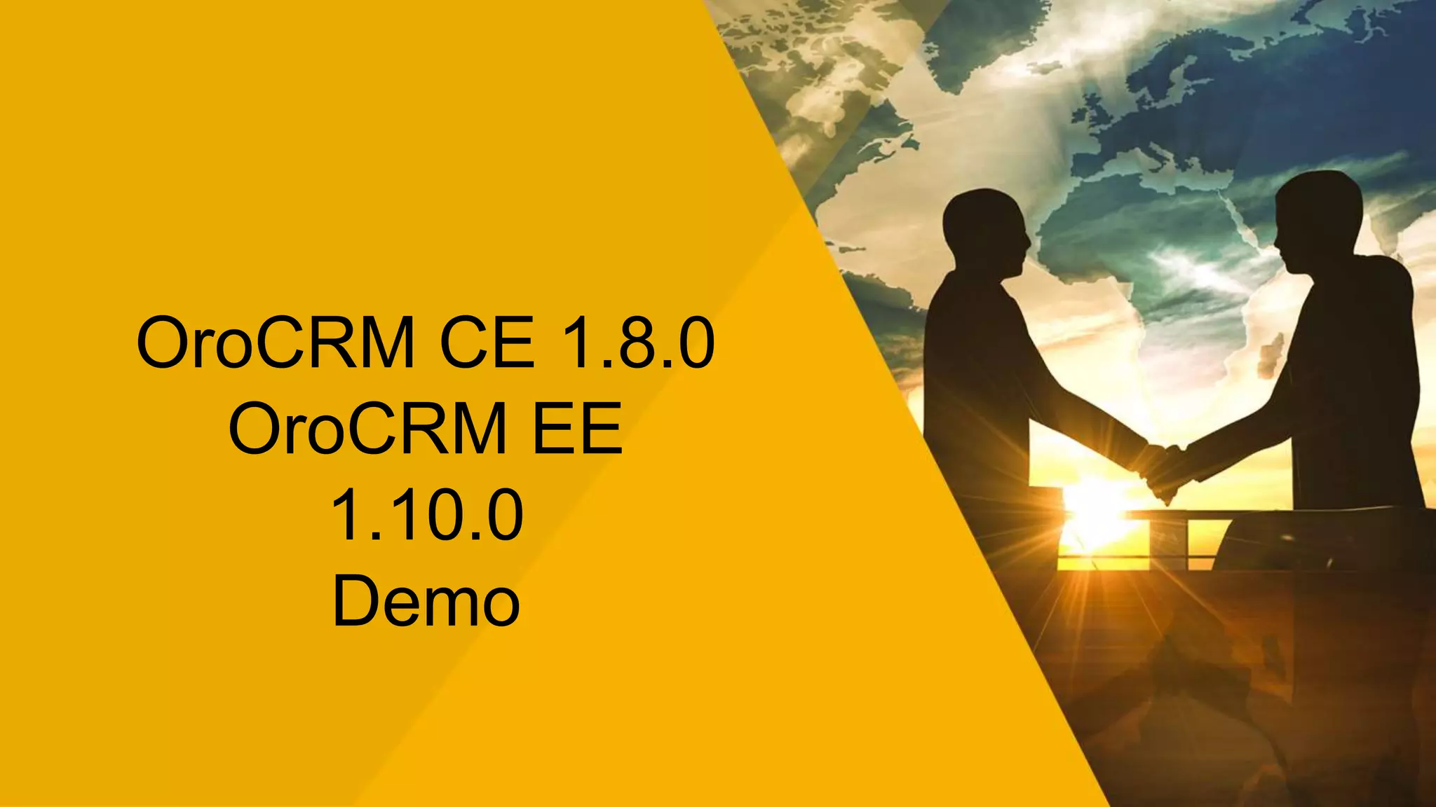 OroCRM CE 1.8.0
OroCRM EE
1.10.0
Demo
 