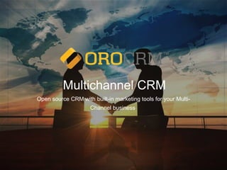 Multichannel CRM
Open source CRM with built-in marketing tools for your Multi-
Channel business.
 