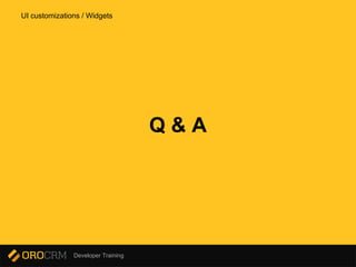 Developer Training
Q & A
UI customizations / Widgets
 