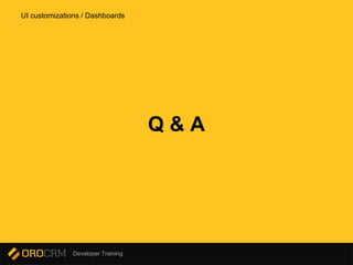 Developer Training
Q & A
UI customizations / Dashboards
 