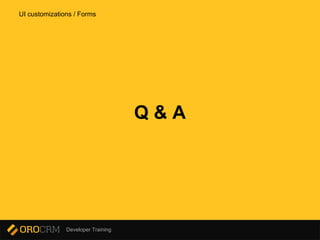 Developer Training
Q & A
UI customizations / Forms
 
