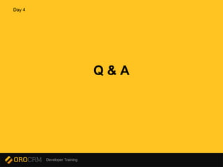 Developer Training
Q & A
Day 4
 