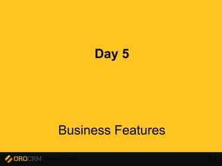 Developer Training 191
Business Features
Day 5
 