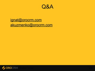 Developer Training 228
Q&A
ignat@orocrm.com
akuzmenko@orocrm.com
 
