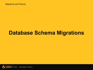 Developer Training
Database Schema Migrations
Migrations and Fixtures
 