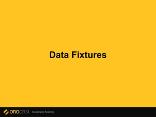 Developer Training
Data Fixtures
 