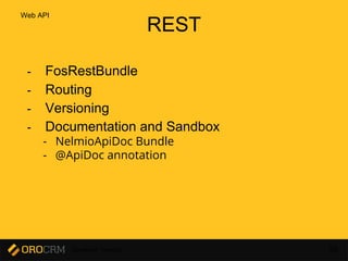 Developer Training 65
REST
- FosRestBundle
- Routing
- Versioning
- Documentation and Sandbox
- NelmioApiDoc Bundle
- @ApiDoc annotation
Web API
 