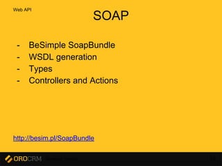 Developer Training 68
SOAP
- BeSimple SoapBundle
- WSDL generation
- Types
- Controllers and Actions
http://besim.pl/SoapBundle
Web API
 