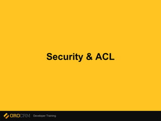 Developer Training
Security & ACL
 