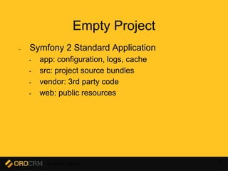 Developer Training 7
Empty Project
- Symfony 2 Standard Application
- app: configuration, logs, cache
- src: project source bundles
- vendor: 3rd party code
- web: public resources
 