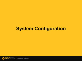 Developer Training
System Configuration
 
