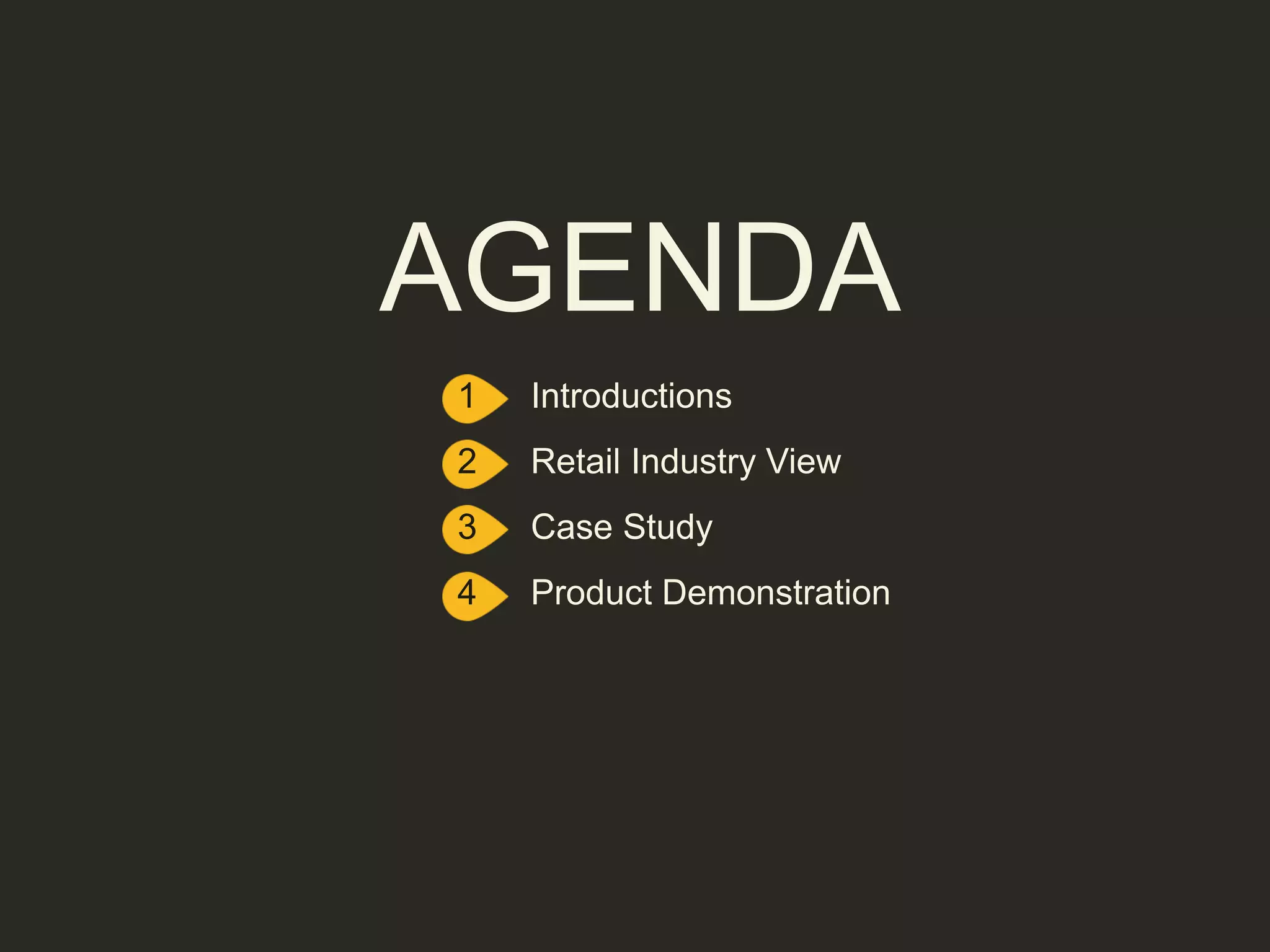 AGENDA
1 Introductions
2 Retail Industry View
3 Case Study
4 Product Demonstration
 