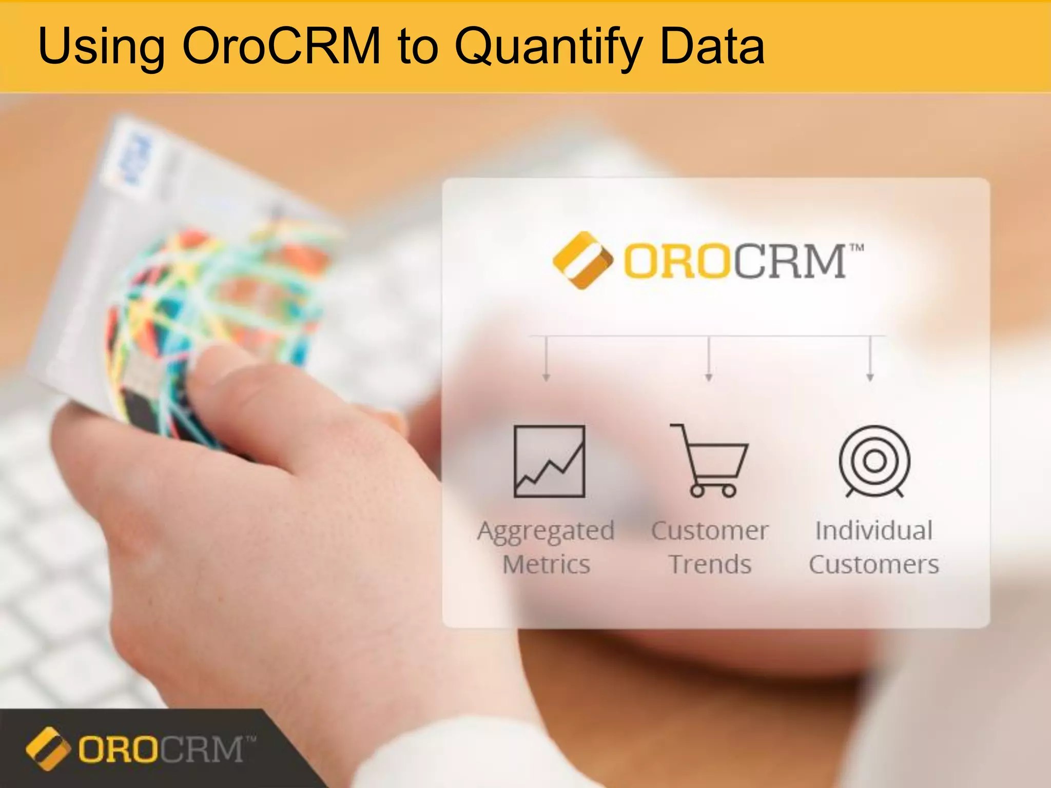 Using OroCRM to Quantify Data
 