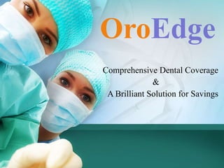 Oro Edge   Comprehensive Dental Coverage & A Brilliant Solution for Savings 