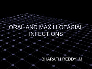 ORAL AND MAXILLOFACIAL
INFECTIONS

BHARATH REDDY .M

 