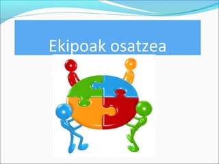 Ekipoak osatzea 
 