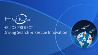 HELIOS PROJECT
Driving Search & Rescue Innovation
 