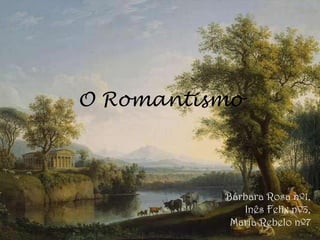 O Romantismo



          Bárbara Rosa nº1,
             Inês Felix nº3,
           Maria Rebelo nº7
 