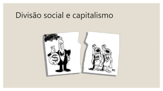 Divisão social e capitalismo
 
