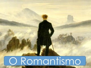 O Romantismo
 