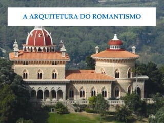 A ARQUITETURA DO ROMANTISMO
 