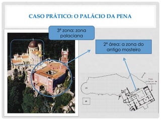 CASO PRÁTICO: O PALÁCIO DA PENA
2ª área: a zona do
antigo mosteiro
3ª zona: zona
palaciana
 