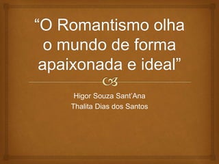 Higor Souza Sant’Ana
Thalita Dias dos Santos
 