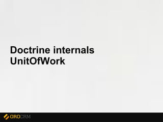 Presentation title here
Doctrine internals
UnitOfWork
 