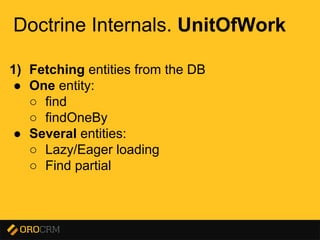 Presentation title here
Doctrine Internals. UnitOfWork
1) Fetching entities from the DB
● One entity:
○ find
○ findOneBy
● Several entities:
○ Lazy/Eager loading
○ Find partial
 
