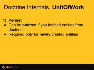 Presentation title here
Doctrine Internals. UnitOfWork
1) Persist
● Can be omitted if you fetched entities from
doctrine
● Required only for newly created entities
 