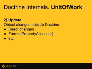Presentation title here
Doctrine Internals. UnitOfWork
2) Update
Object changes outside Doctrine.
● Direct changes
● Forms (PropertyAccessor)
● etc.
 